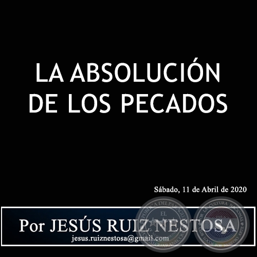 LA ABSOLUCIN DE LOS PECADOS - Por JESS RUIZ NESTOSA - Sbado, 11 de Abril de 2020